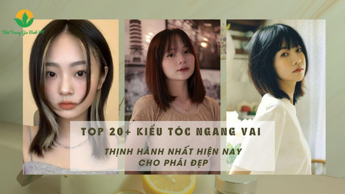 TOP 20+ KIỂU TÓC NGANG VAI THỊNH HÀNH NHẤT HIỆN NAY CHO PHÁI ĐẸP