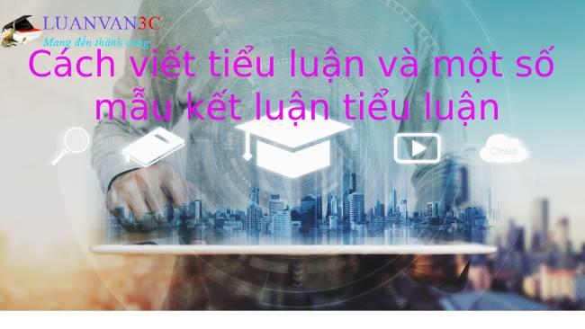 Cách viết kết luận tiểu luận và một số mẫu kết luận tiểu luận ấn tượng