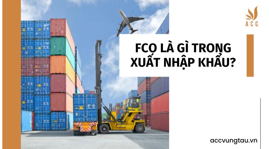 FCO là gì trong xuất nhập khẩu?