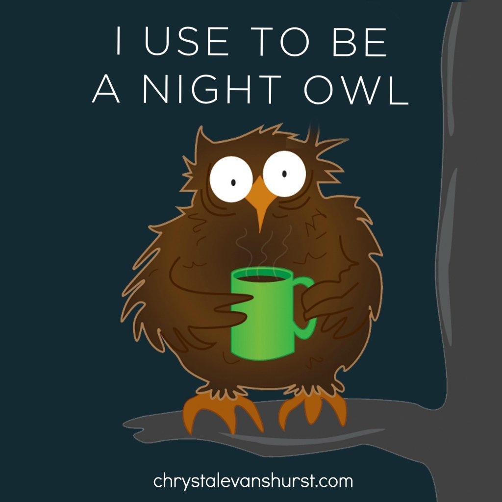 A Reality of Getting Older (I Used To Be a Night Owl)