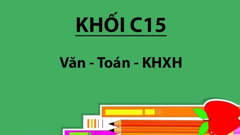 C15 là khối gì? Thông tin về khối C15 cần biết