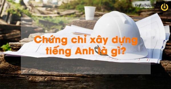 Chứng chỉ năng lực xây dựng tiếng anh là gì?