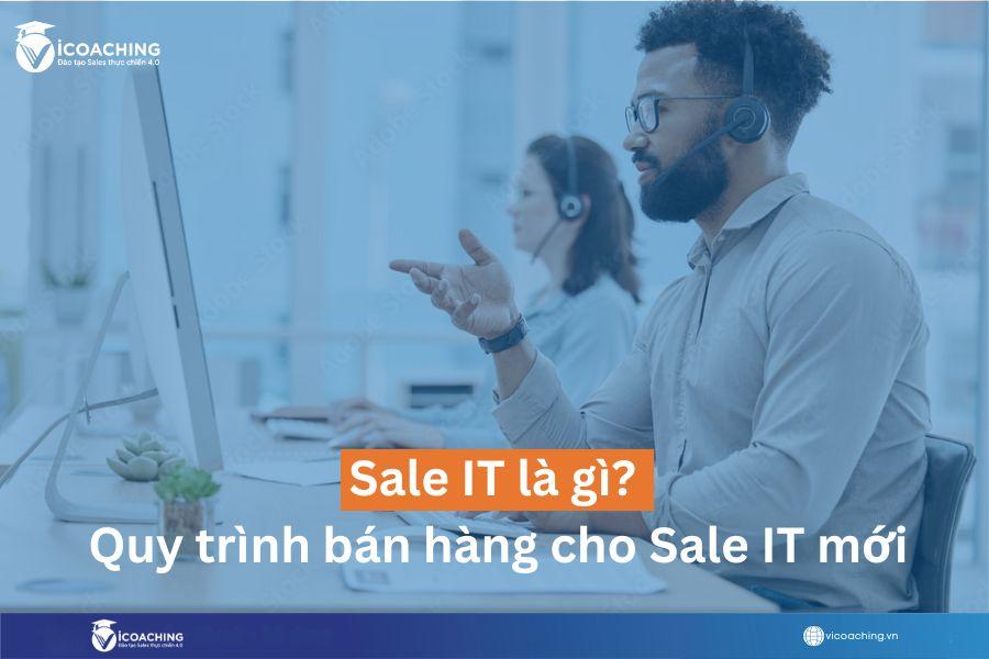 Sale IT là gì? 7 quy trình bán hàng cho Sale IT mới
