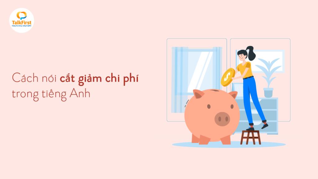 Cách nói “tiết kiệm tiền” hay “cắt giảm chi phí” trong tiếng Anh