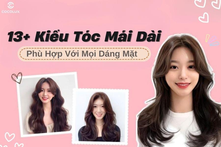 Gợi ý 13+ Kiểu tóc mái dài trẻ trung, hợp với mọi dáng mặt