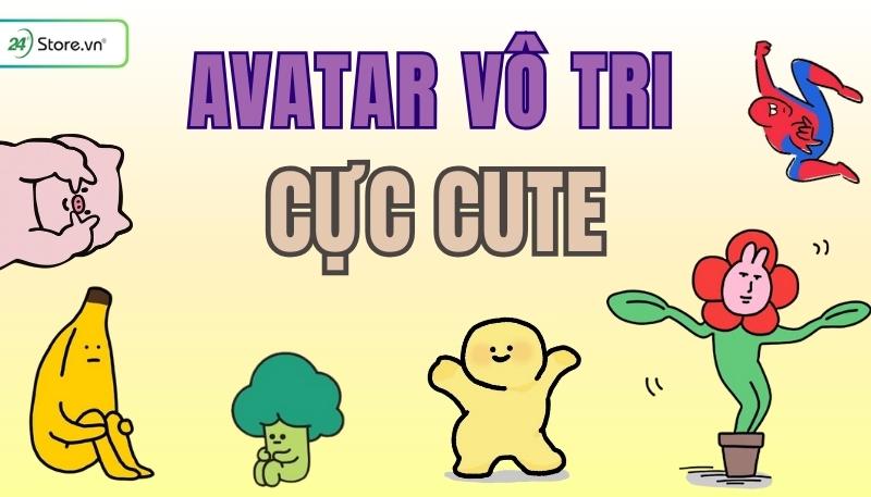199+ Avatar vô tri CỰC CUTE, hài hước, ngầu, dễ thương nhất